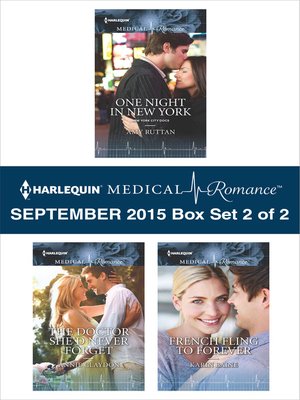 cover image of Harlequin Medical Romance September 2015 - Box Set 2 of 2: One Night in New York\The Doctor She'd Never Forget\French Fling to Forever